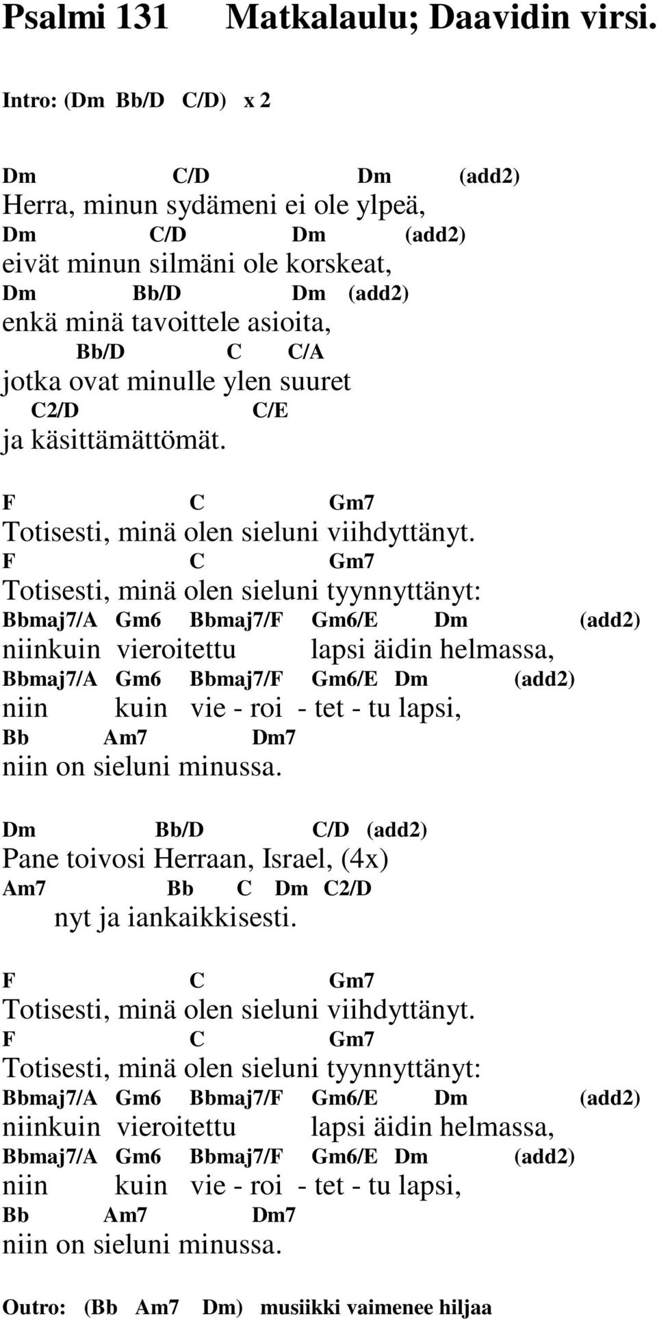 minulle ylen suuret C2/D C/E ja käsittämättömät. F C Gm7 Totisesti, minä olen sieluni viihdyttänyt.