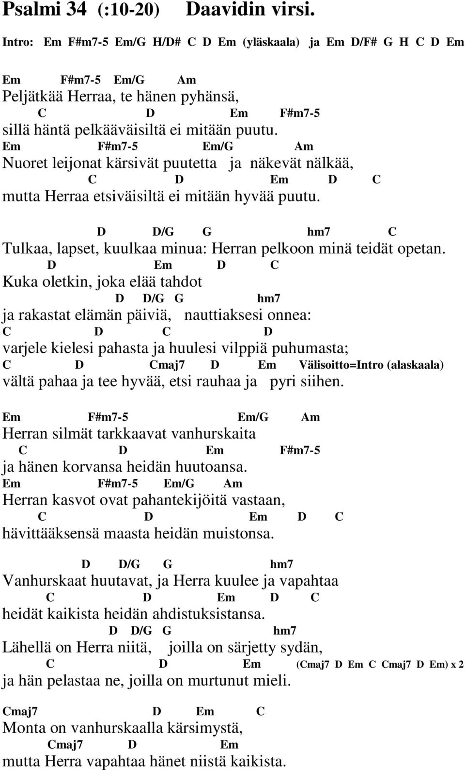 Em F#m7-5 Em/G Am Nuoret leijonat kärsivät puutetta ja näkevät nälkää, C D Em D C mutta Herraa etsiväisiltä ei mitään hyvää puutu.