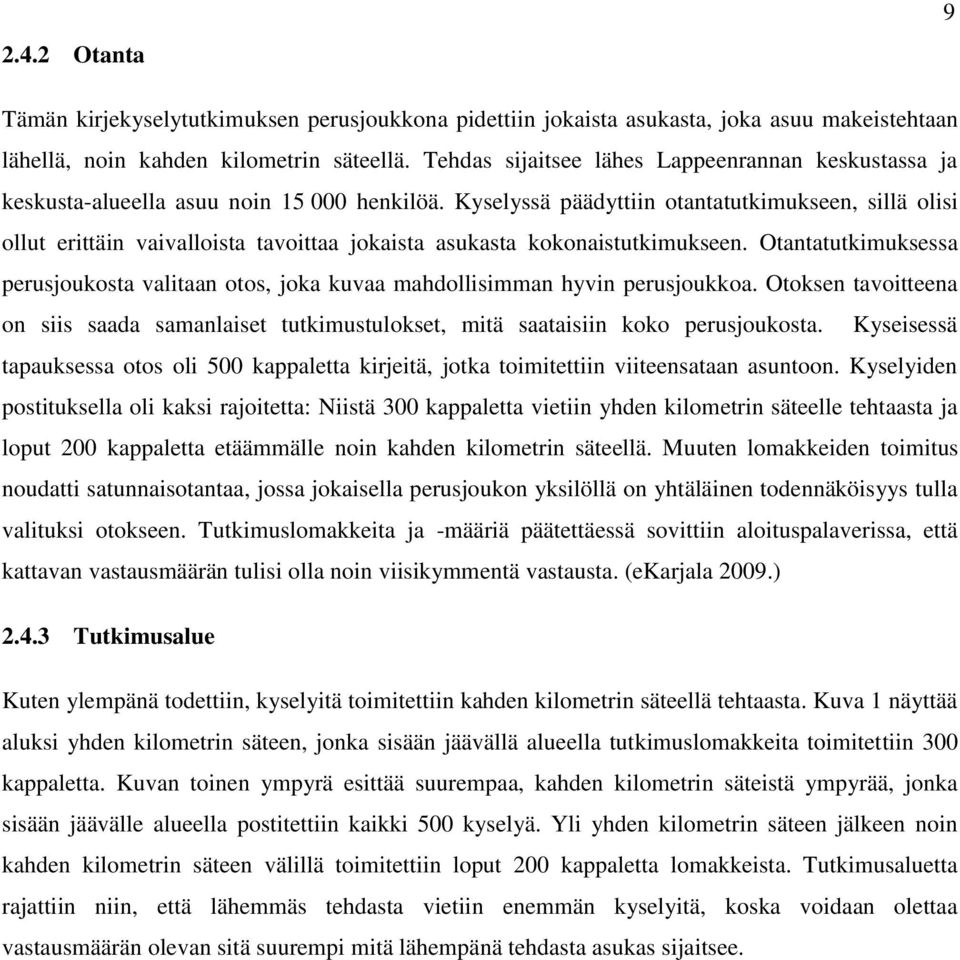 Kyselyssä päädyttiin otantatutkimukseen, sillä olisi ollut erittäin vaivalloista tavoittaa jokaista asukasta kokonaistutkimukseen.