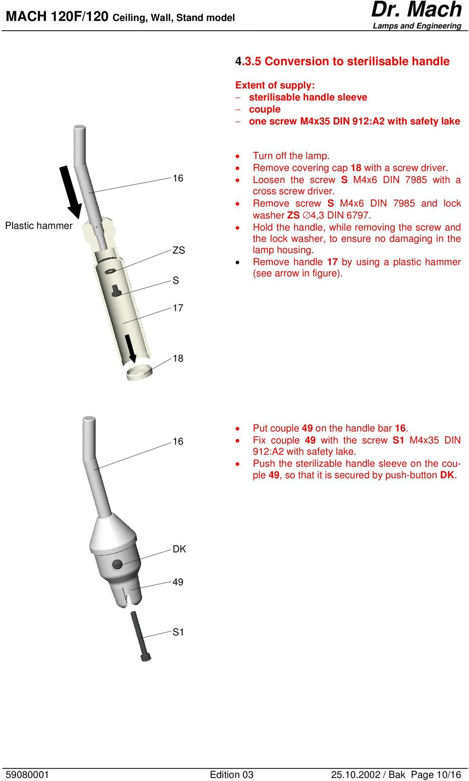 ZS Hold the handle, while removing the screw and the lock washer, to ensure no damaging in the lamp housing. S Remove handle 17 by using a plastic hammer (see arrow in figure).