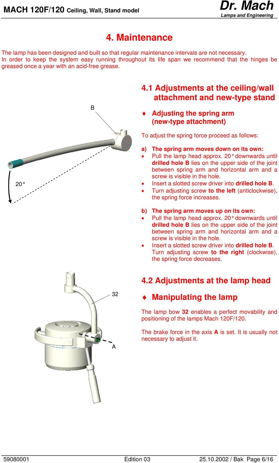 1 Adjustments at the ceiling/wall attachment and new-type stand Adjusting the spring arm (new-type attachment) To adjust the spring force proceed as follows: 20 a) The spring arm moves down on its