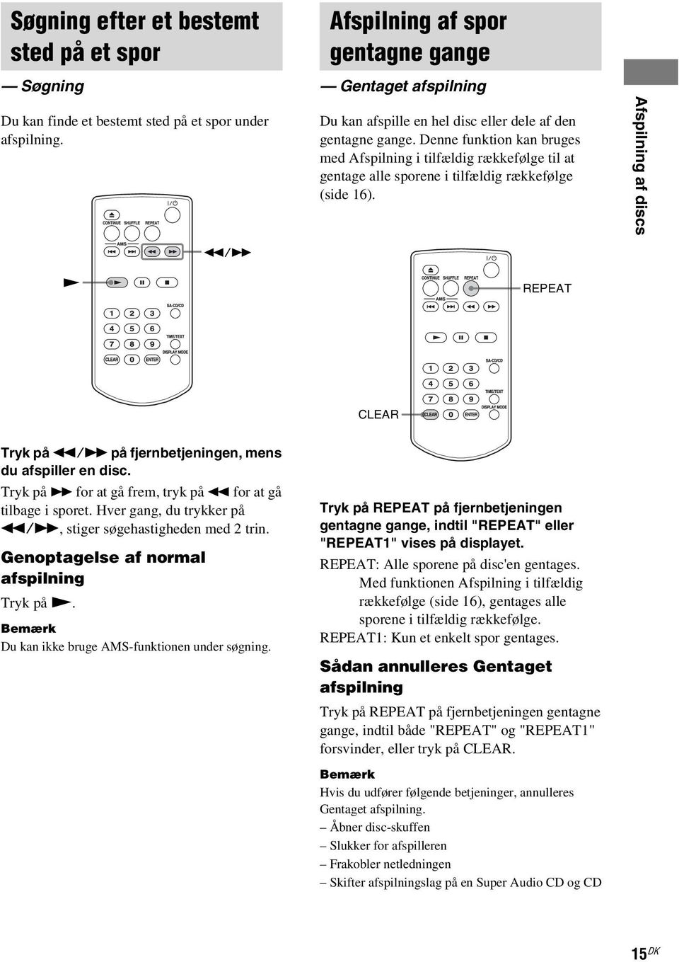 Denne funktion kan bruges med Afspilning i tilfældig rækkefølge til at gentage alle sporene i tilfældig rækkefølge (side 16).