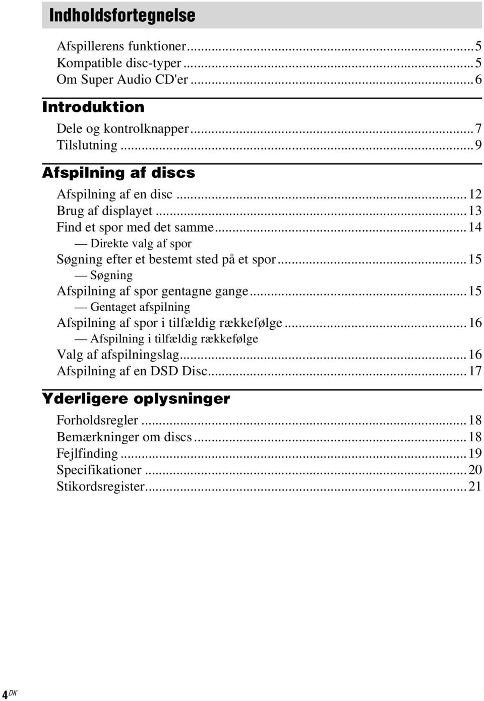 ..15 Søgning Afspilning af spor gentagne gange...15 Gentaget afspilning Afspilning af spor i tilfældig rækkefølge.