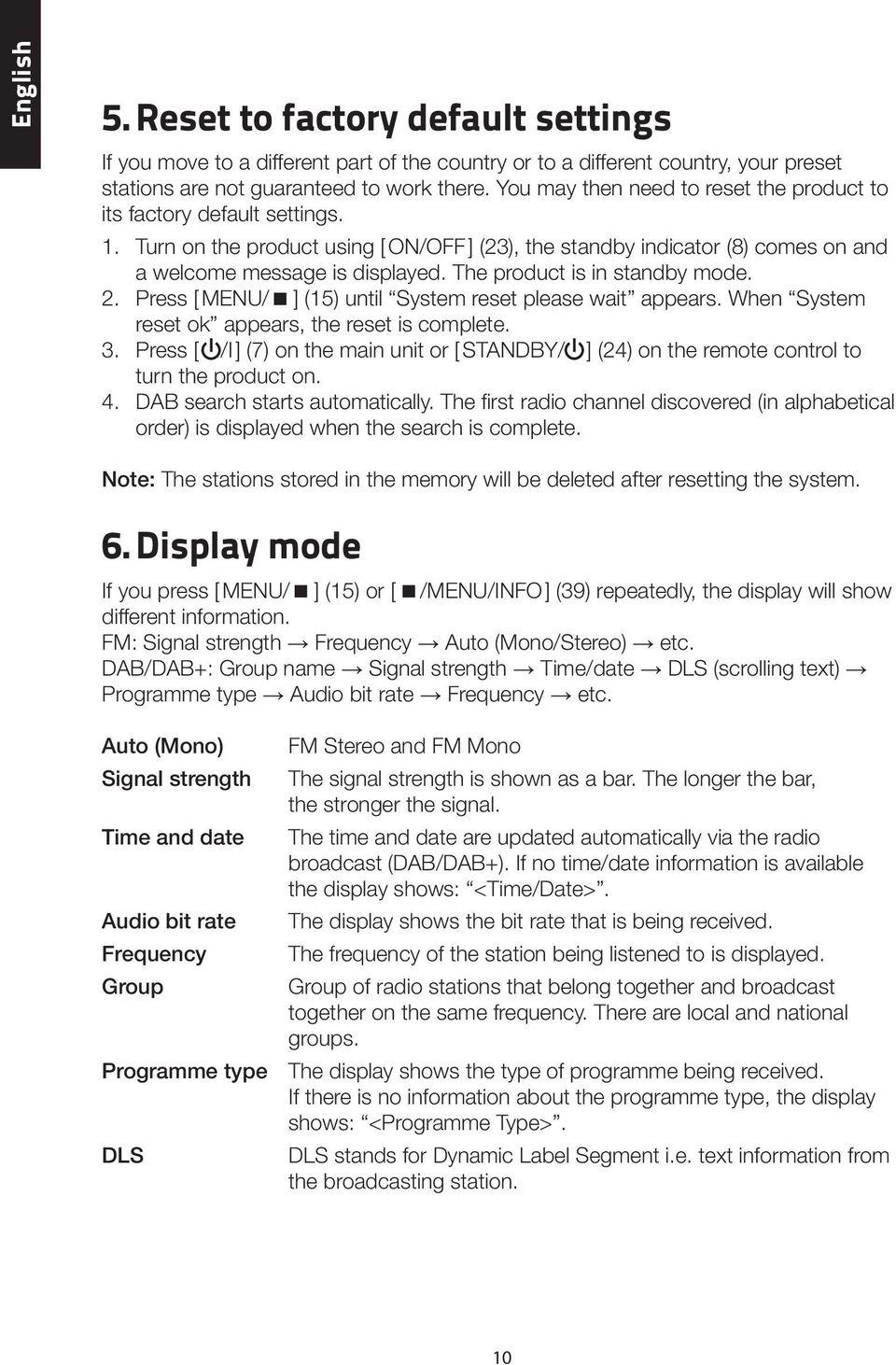 The product is in standby mode. 2. Press [ MENU/< ] (15) until System reset please wait appears. When System reset ok appears, the reset is complete. 3.