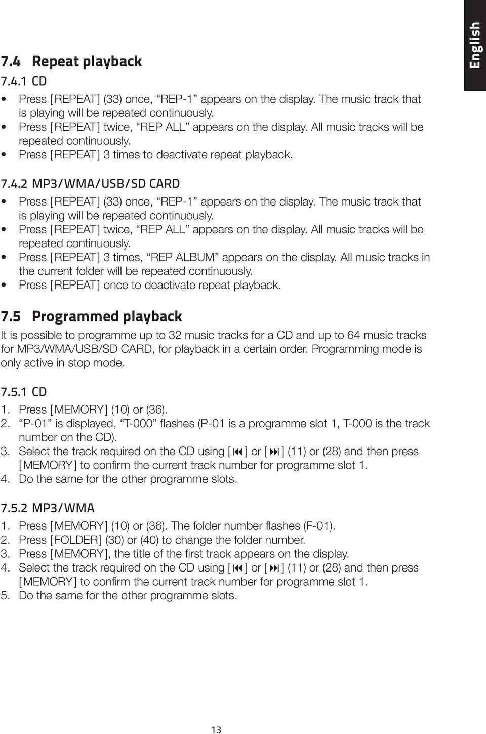 2 MP3/WMA/USB/SD CARD Press [ REPEAT ] (33) once, REP-1 appears on the display. The music track that is playing will be repeated continuously. Press [ REPEAT ] twice, REP ALL appears on the display.