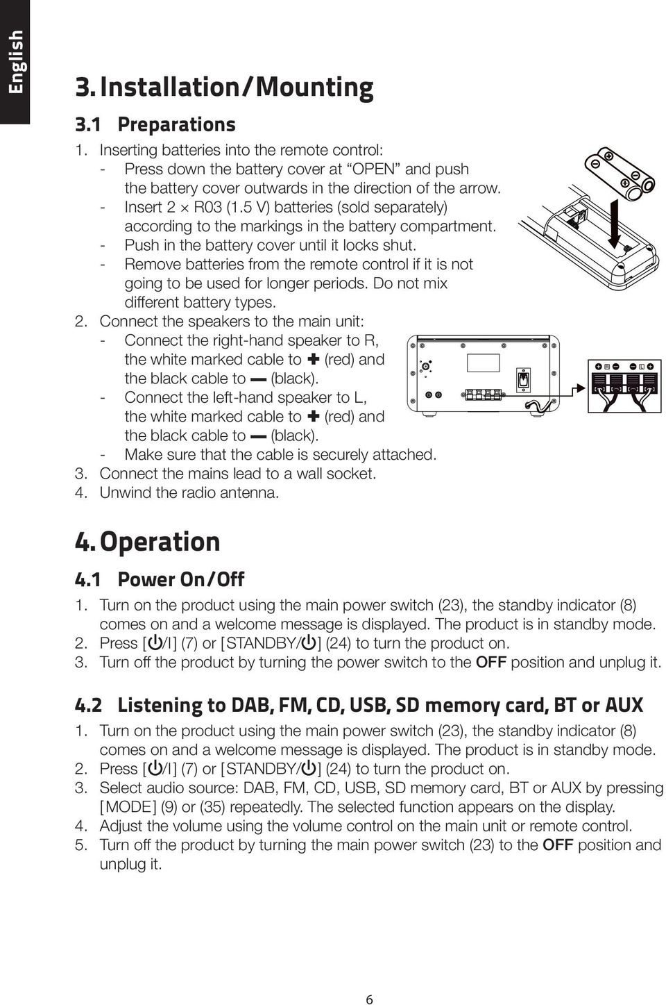 5 V) batteries (sold separately) according to the markings in the battery compartment. Push in the battery cover until it locks shut.