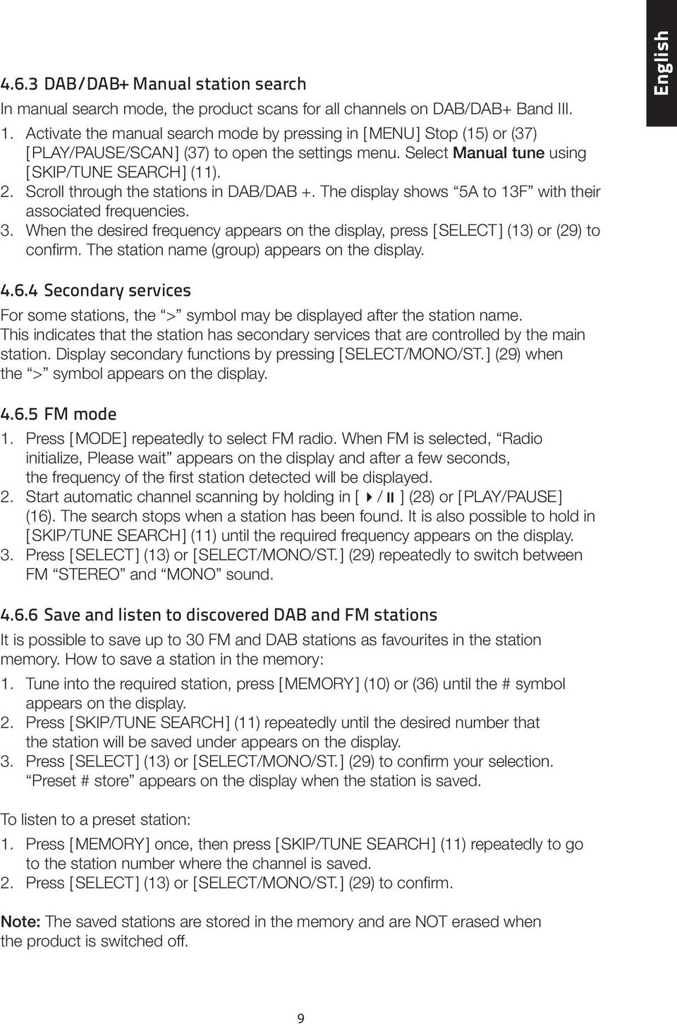 Scroll through the stations in DAB/DAB +. The display shows 5A to 13F with their associated frequencies. 3. When the desired frequency appears on the display, press [ SELECT ] (13) or (29) to confirm.