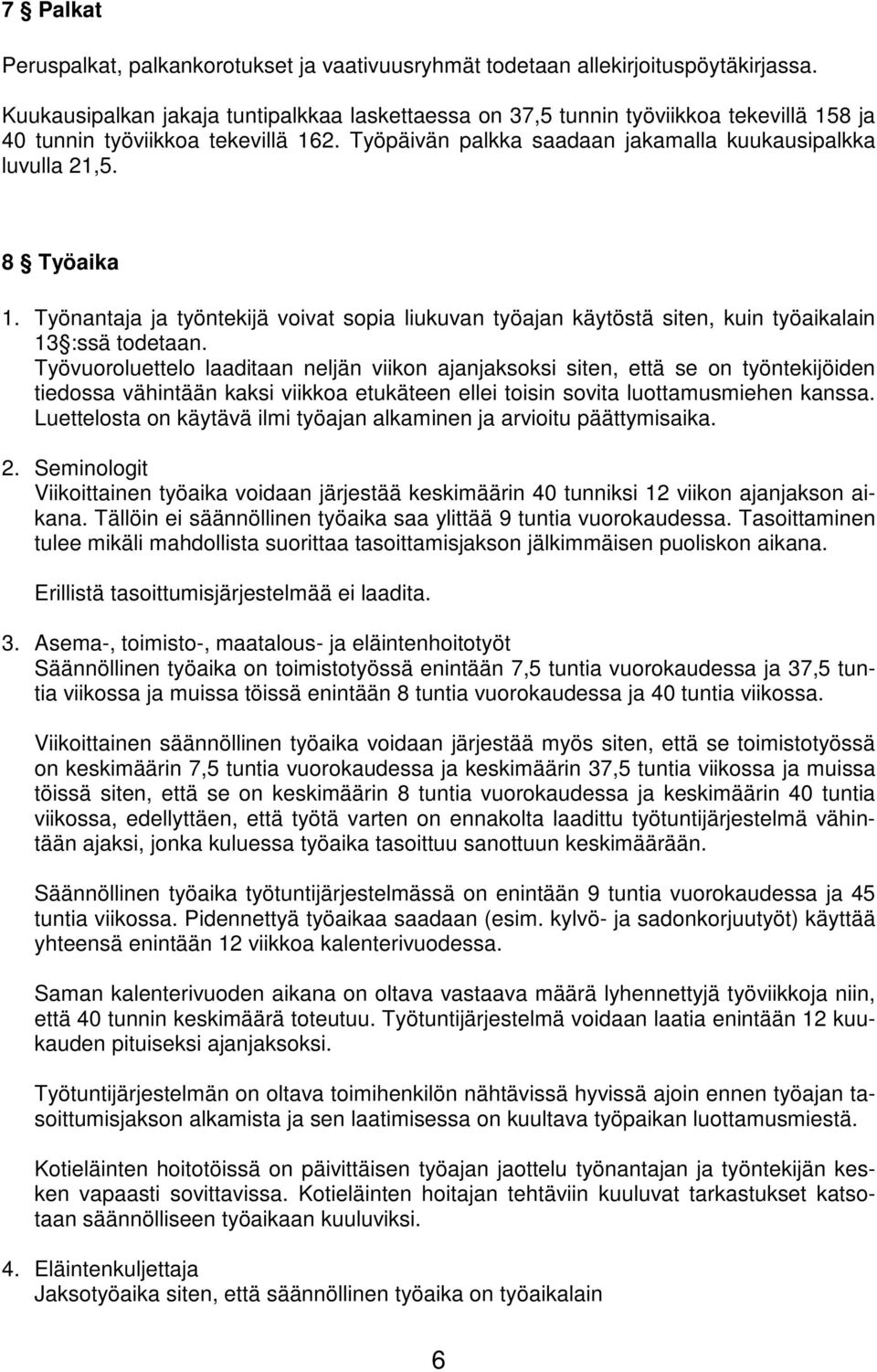 8 Työaika 1. Työnantaja ja työntekijä voivat sopia liukuvan työajan käytöstä siten, kuin työaikalain 13 :ssä todetaan.