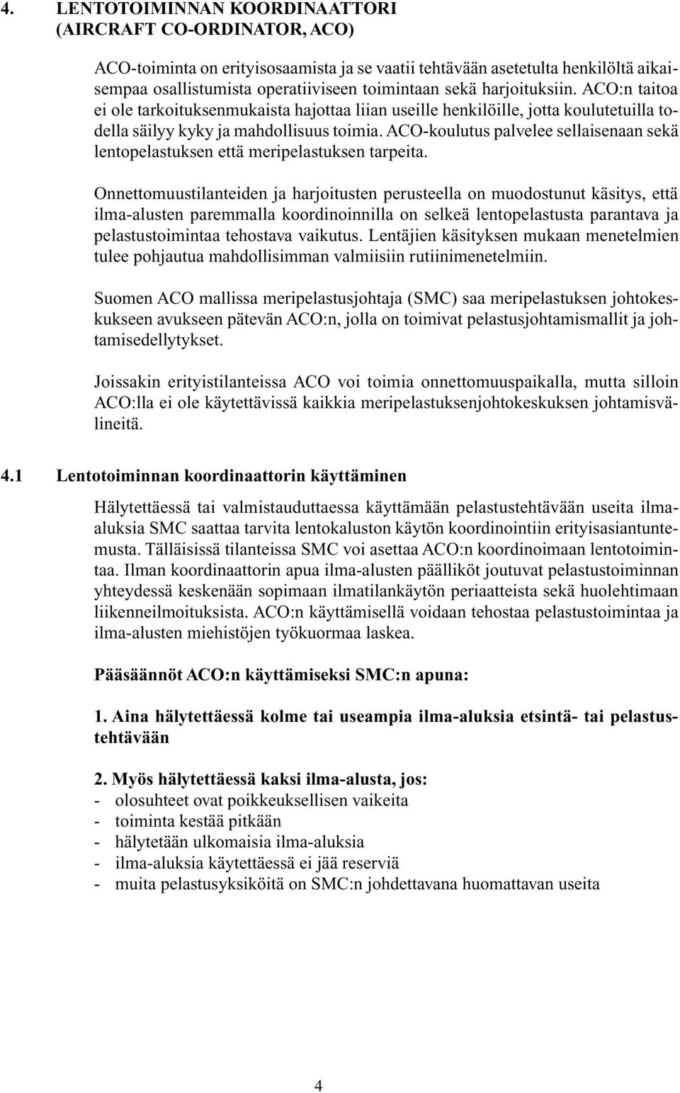 ACO-koulutus palvelee sellaisenaan sekä lentopelastuksen että meripelastuksen tarpeita.