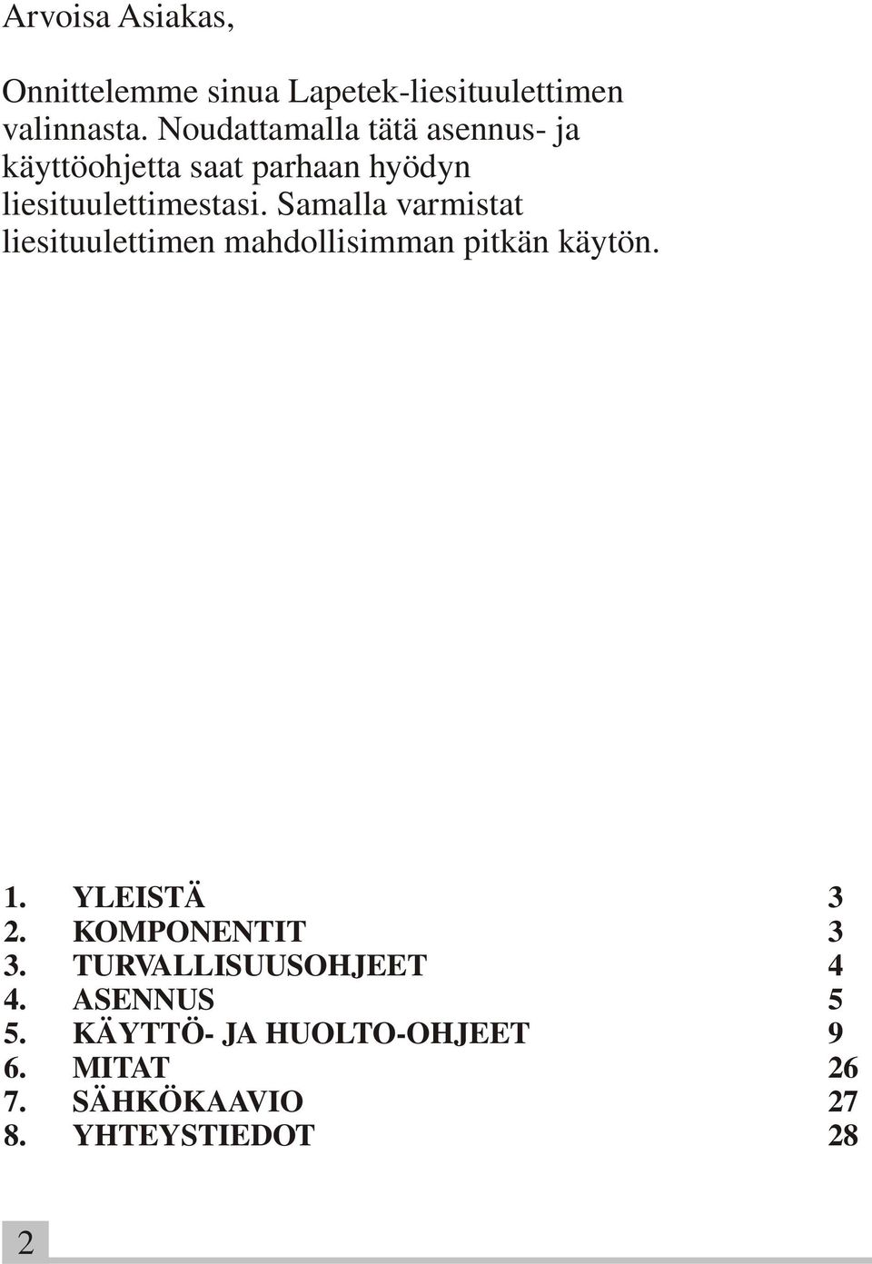 Samalla varmistat liesituulettimen mahdollisimman pitkän käytön. 1. YLEISTÄ 3 2.