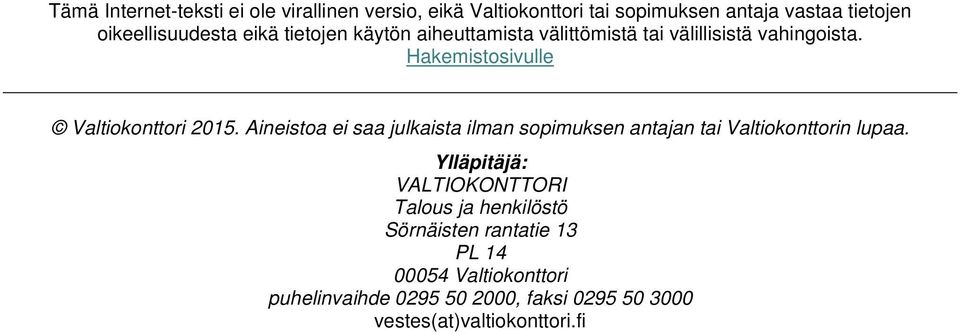 Aineistoa ei saa julkaista ilman sopimuksen antajan tai Valtiokonttorin lupaa.