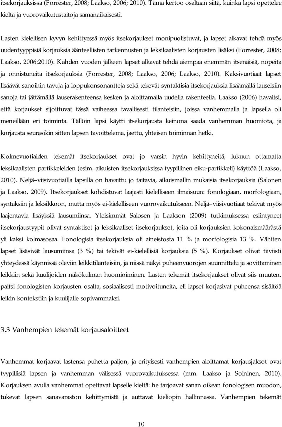 (Forrester, 2008; Laakso, 2006:2010). Kahden vuoden jälkeen lapset alkavat tehdä aiempaa enemmän itsenäisiä, nopeita ja onnistuneita itsekorjauksia (Forrester, 2008; Laakso, 2006; Laakso, 2010).