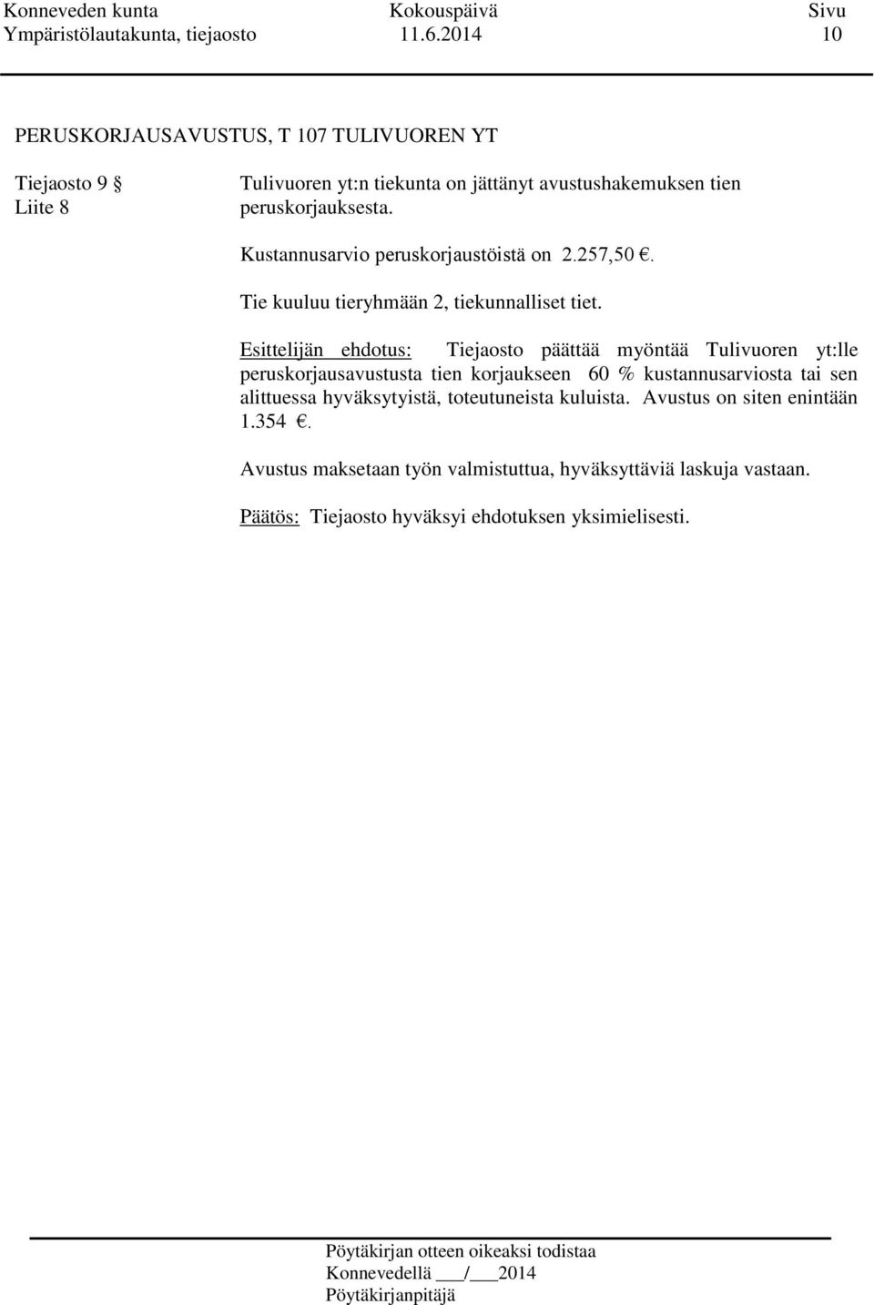 peruskorjauksesta. Kustannusarvio peruskorjaustöistä on 2.257,50. Tie kuuluu tieryhmään 2, tiekunnalliset tiet.