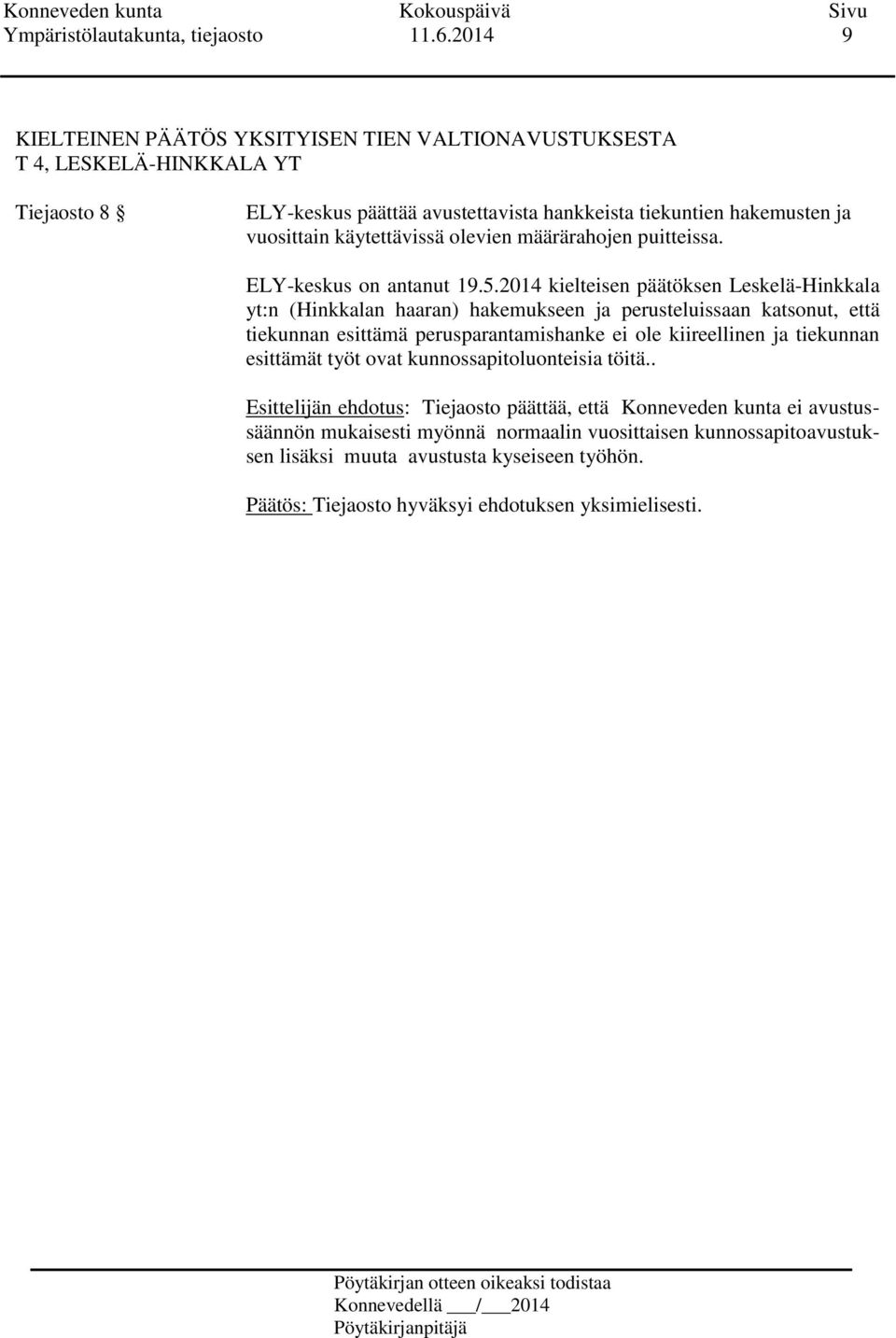 vuosittain käytettävissä olevien määrärahojen puitteissa. ELY-keskus on antanut 19.5.