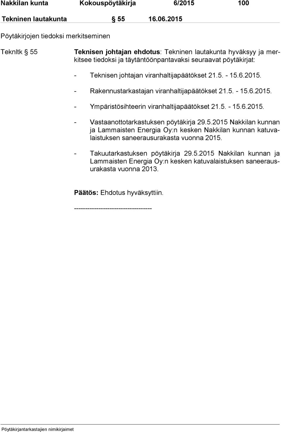 viranhaltijapäätökset 21.5. - 15.6.2015. - Rakennustarkastajan viranhaltijapäätökset 21.5. - 15.6.2015. - Ympäristösihteerin viranhaltijapäätökset 21.5. - 15.6.2015. - Vastaanottotarkastuksen pöytäkirja 29.