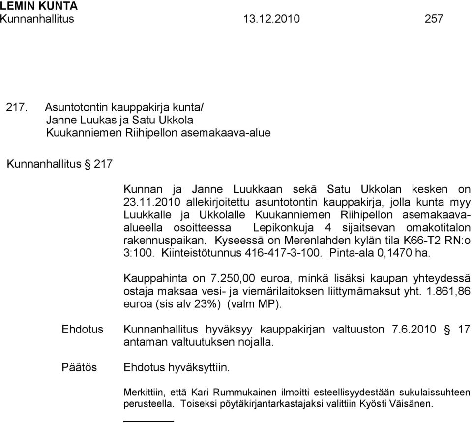 2010 allekirjoitettu asuntotontin kauppakirja, jolla kunta myy Luukkalle ja Ukkolalle Kuukanniemen Riihipellon asemakaavaalueella osoitteessa Lepikonkuja 4 sijaitsevan omakotitalon rakennuspaikan.