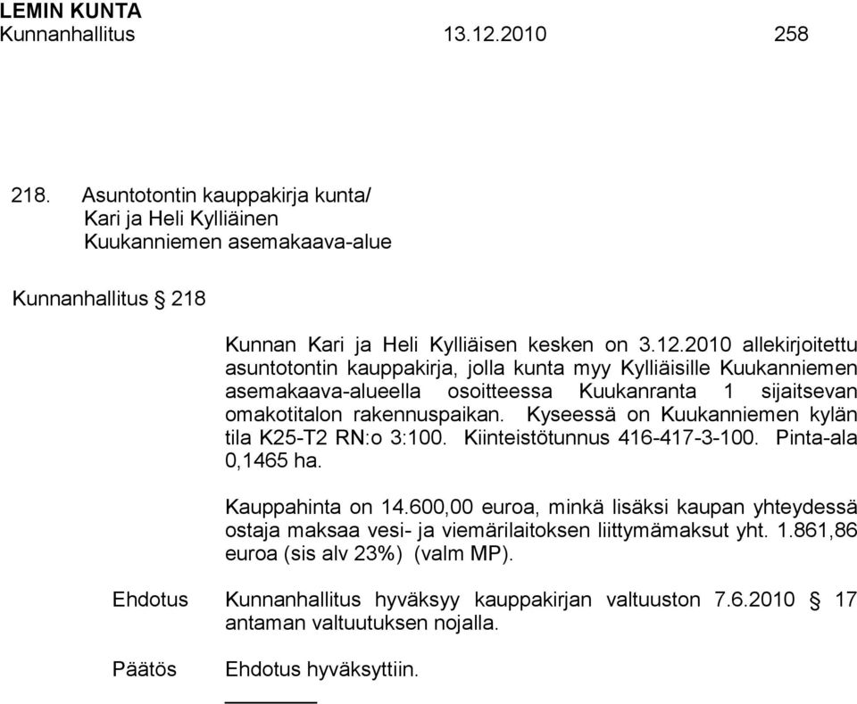 2010 allekirjoitettu asuntotontin kauppakirja, jolla kunta myy Kylliäisille Kuukanniemen asemakaava-alueella osoitteessa Kuukanranta 1 sijaitsevan omakotitalon rakennuspaikan.