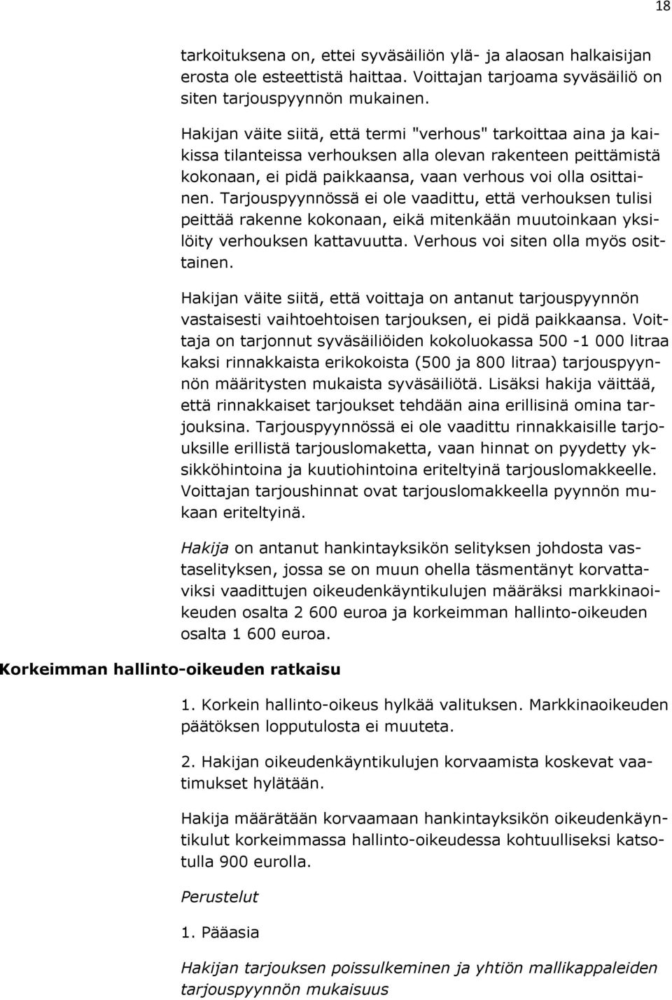 Tarjouspyynnössä ei ole vaadittu, että verhouksen tulisi peittää rakenne kokonaan, eikä mitenkään muutoinkaan yksilöity verhouksen kattavuutta. Verhous voi siten olla myös osittainen.