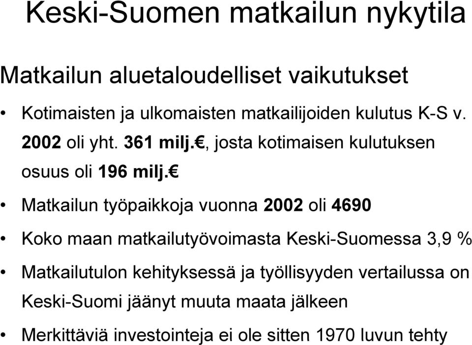 Matkailun työpaikkoja vuonna 2002 oli 4690 Koko maan matkailutyövoimasta Keski-Suomessa 3,9 % Matkailutulon