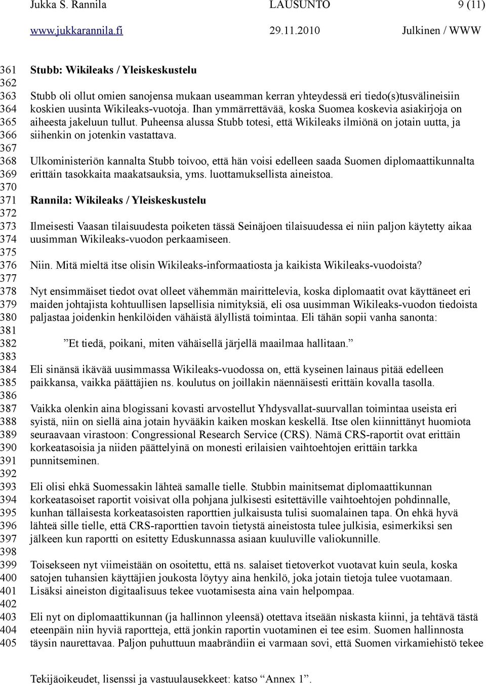 405 Stubb: Wikileaks / Yleiskeskustelu Stubb oli ollut omien sanojensa mukaan useamman kerran yhteydessä eri tiedo(s)tusvälineisiin koskien uusinta Wikileaks-vuotoja.