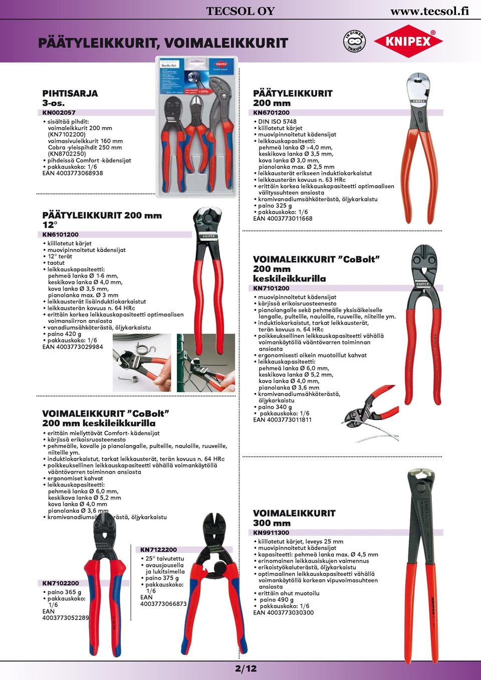 KN6101200 12 terät taotut pehmeä lanka Ø 1-6 mm, keskikova lanka Ø 4,0 mm, kova lanka Ø 3,5 mm, pianolanka max. Ø 3 mm leikkausterät lisäinduktiokarkaistut leikkausterän kovuus n.