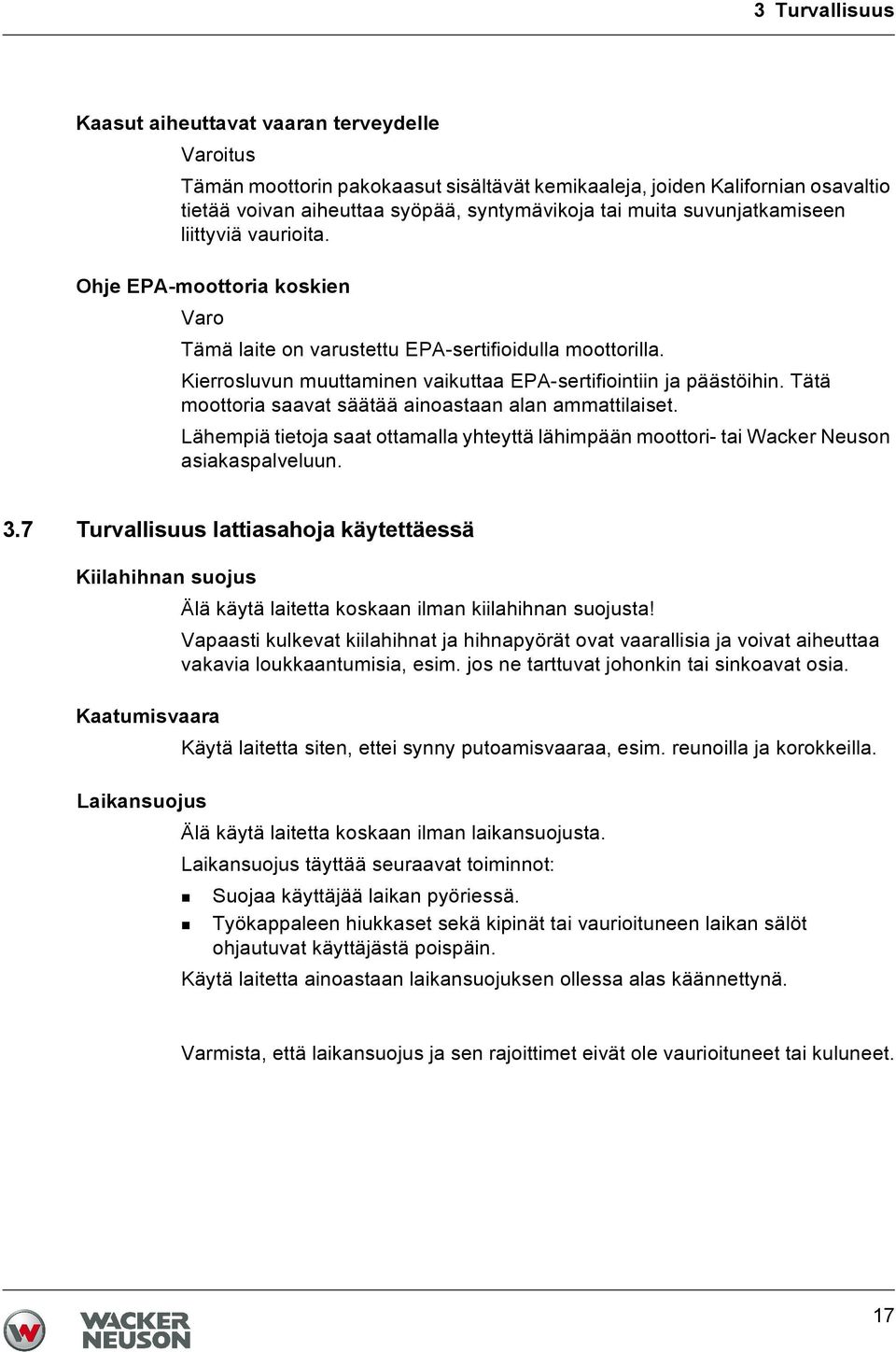 Tätä moottoria saavat säätää ainoastaan alan ammattilaiset. Lähempiä tietoja saat ottamalla yhteyttä lähimpään moottori- tai Wacker Neuson asiakaspalveluun. 3.