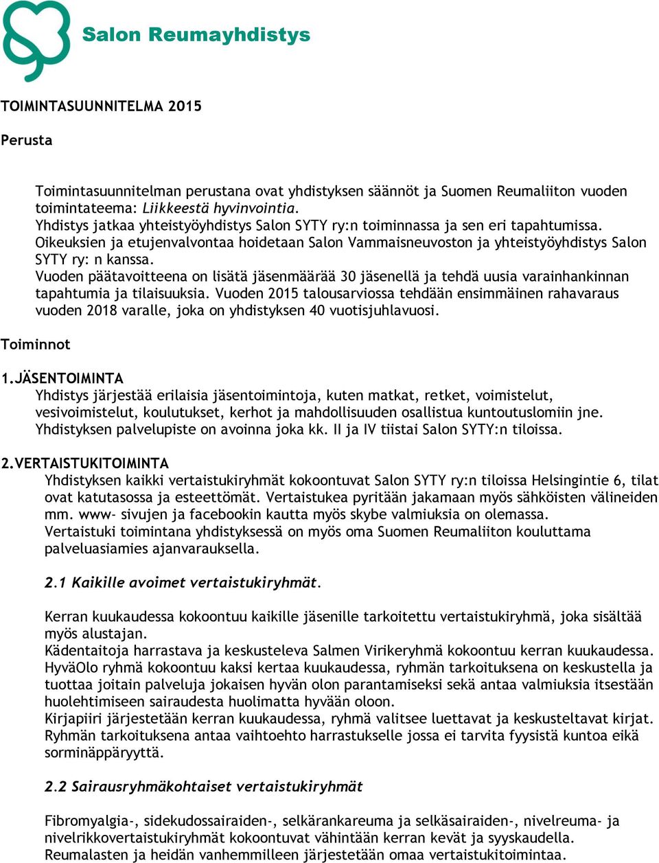 Vuoden päätavoitteena on lisätä jäsenmäärää 30 jäsenellä ja tehdä uusia varainhankinnan tapahtumia ja tilaisuuksia.