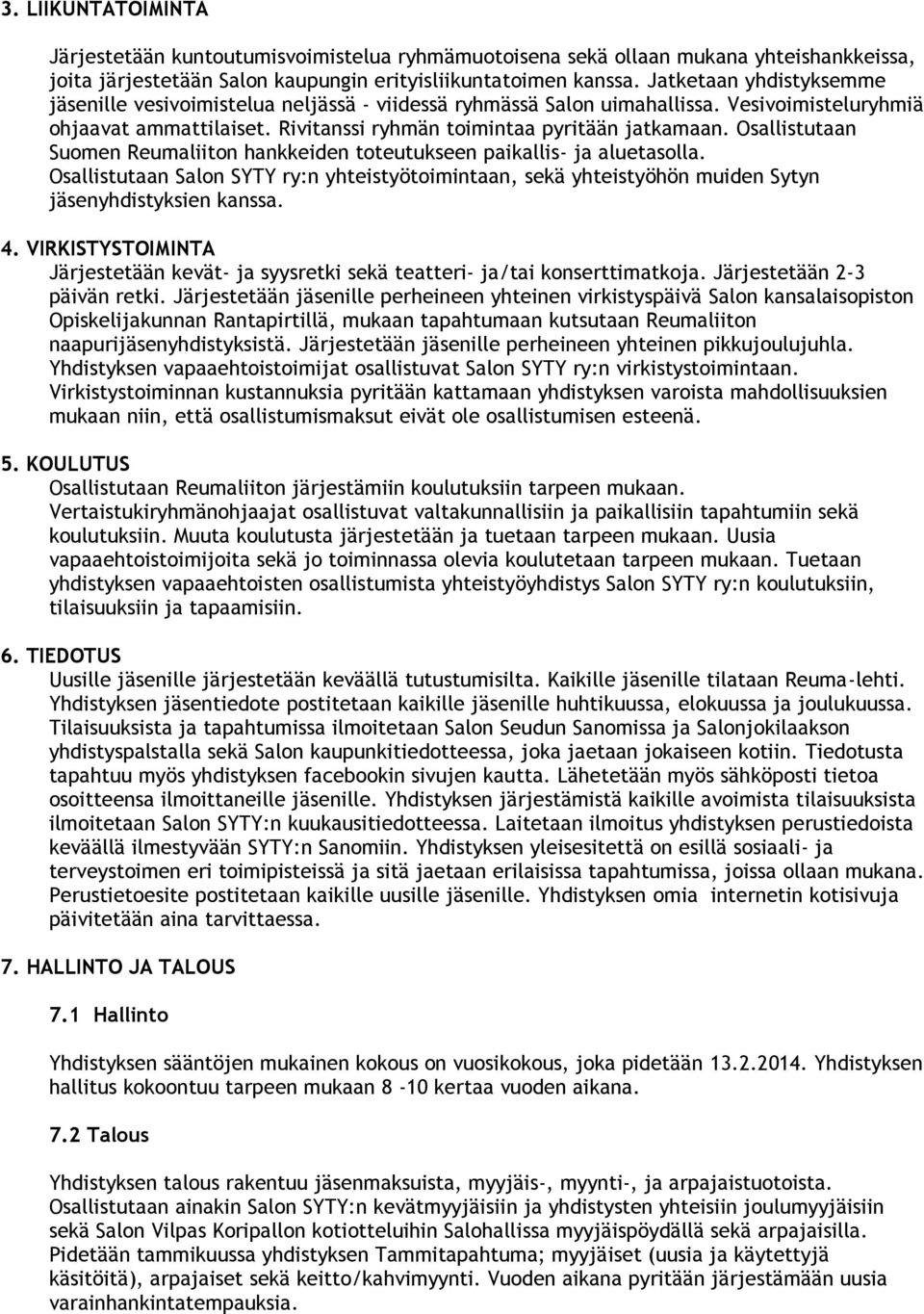 Osallistutaan Suomen Reumaliiton hankkeiden toteutukseen paikallis- ja aluetasolla. Osallistutaan Salon SYTY ry:n yhteistyötoimintaan, sekä yhteistyöhön muiden Sytyn jäsenyhdistyksien kanssa. 4.