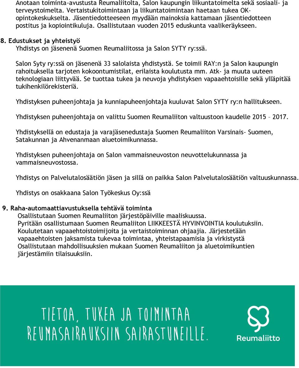 Edustukset ja yhteistyö Yhdistys on jäsenenä Suomen Reumaliitossa ja Salon SYTY ry:ssä. Salon Syty ry:ssä on jäsenenä 33 salolaista yhdistystä.