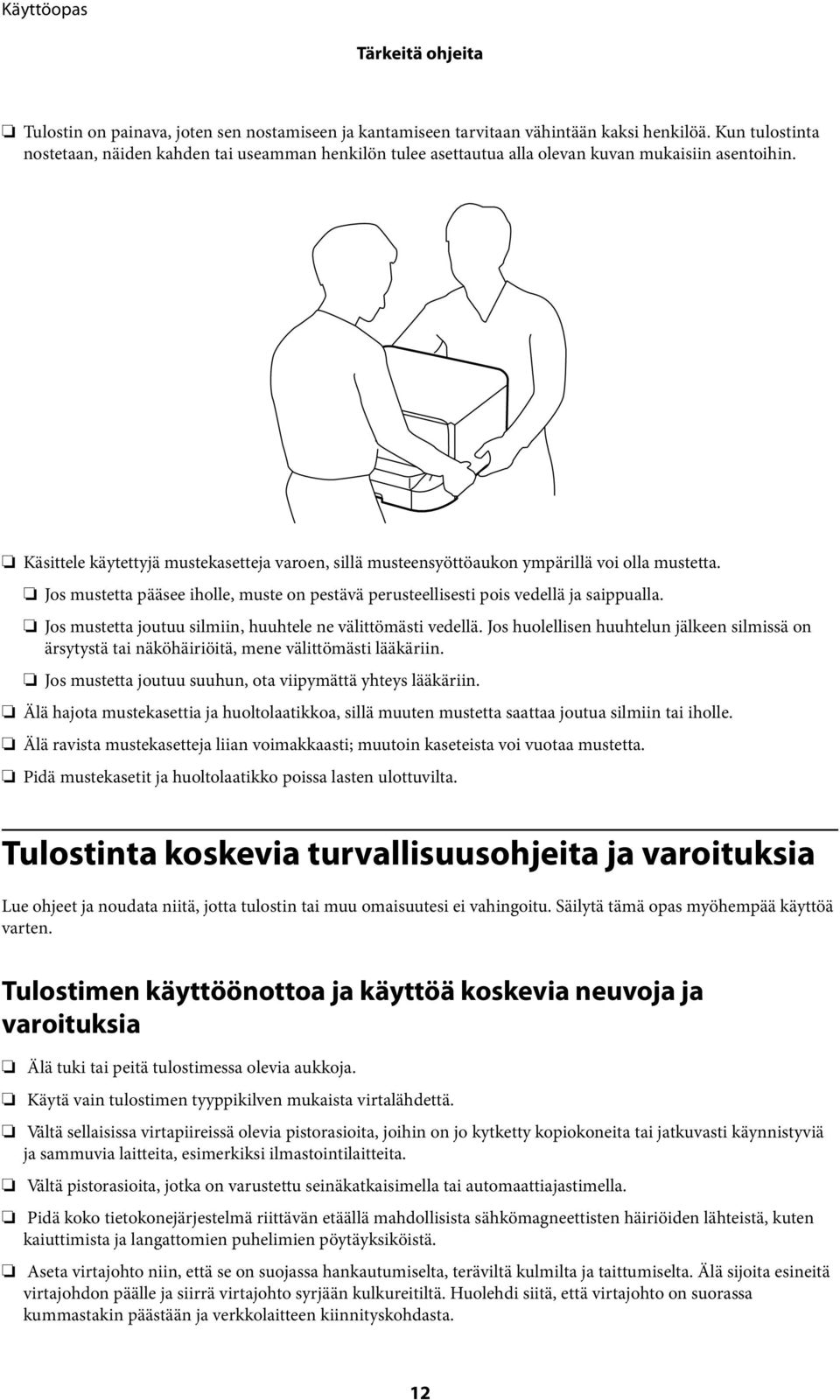 Käsittele käytettyjä mustekasetteja varoen, sillä musteensyöttöaukon ympärillä voi olla mustetta. Jos mustetta pääsee iholle, muste on pestävä perusteellisesti pois vedellä ja saippualla.