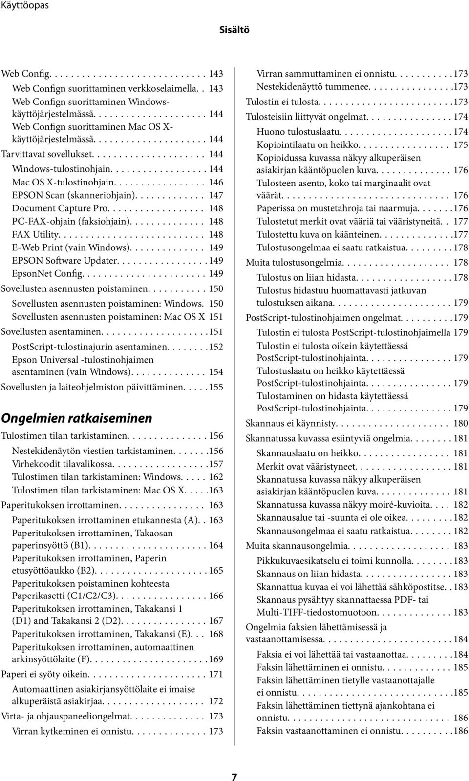 .. 148 FAX Utility... 148 E-Web Print (vain Windows)... 149 EPSON Software Updater...149 EpsonNet Config...149 Sovellusten asennusten poistaminen...150 Sovellusten asennusten poistaminen: Windows.