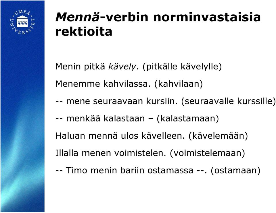 (seuraavalle kurssille) -- menkää kalastaan (kalastamaan) Haluan mennä ulos