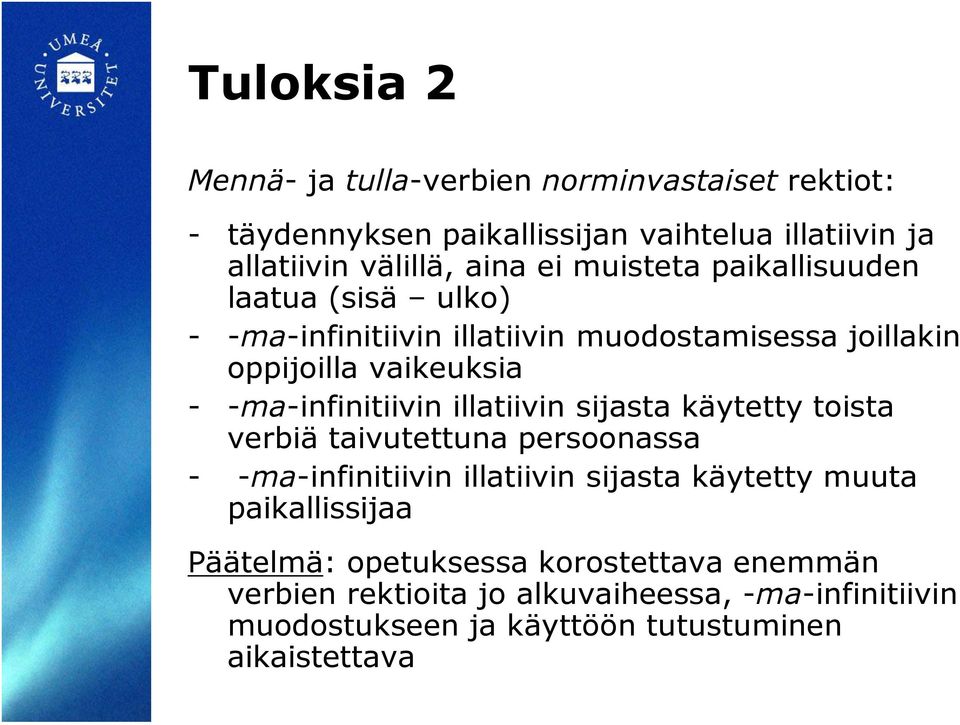 illatiivin sijasta käytetty toista verbiä taivutettuna persoonassa - -ma-infinitiivin illatiivin sijasta käytetty muuta paikallissijaa