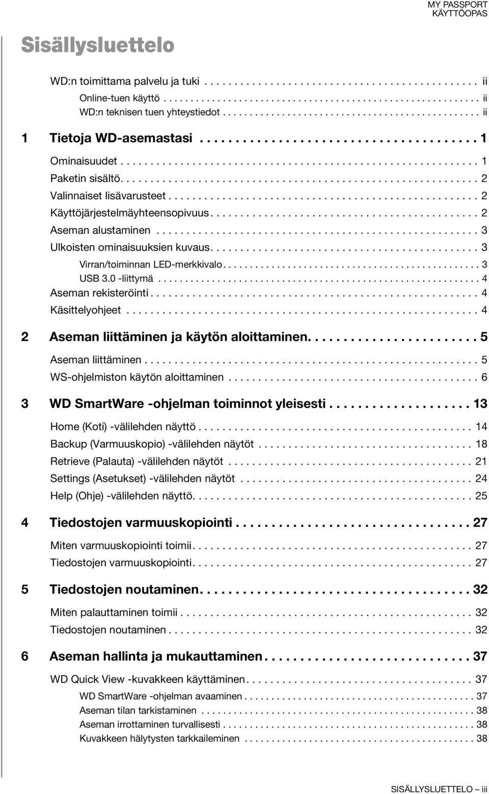 ........................................................... 2 Valinnaiset lisävarusteet.................................................... 2 Käyttöjärjestelmäyhteensopivuus............................................. 2 Aseman alustaminen.