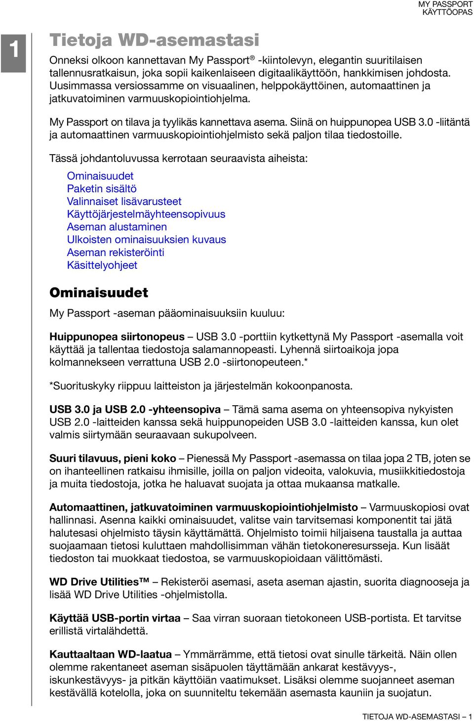 0 -liitäntä ja automaattinen varmuuskopiointiohjelmisto sekä paljon tilaa tiedostoille.