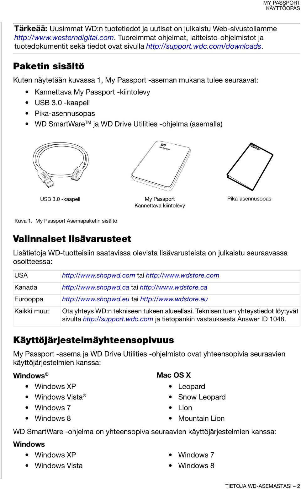 Paketin sisältö Kuten näytetään kuvassa 1, My Passport -aseman mukana tulee seuraavat: Kannettava My Passport -kiintolevy USB 3.