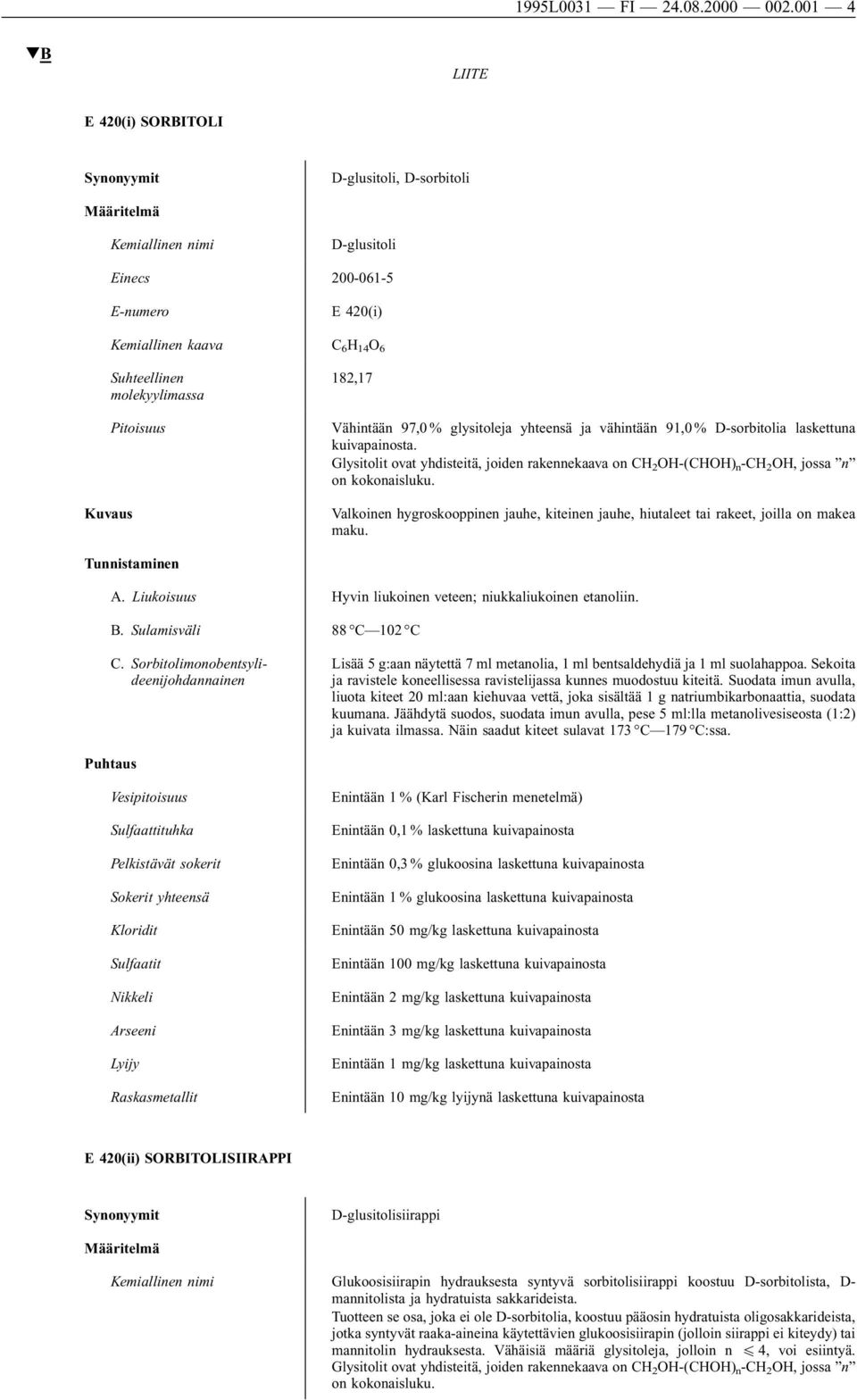 laskettuna kuivapainosta. Glysitolit ovat yhdisteitä, joiden rakennekaava on CH 2 OH-(CHOH) n -CH 2 OH, jossa n on kokonaisluku.