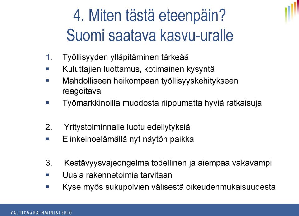 työllisyyskehitykseen reagoitava Työmarkkinoilla muodosta riippumatta hyviä ratkaisuja 2.