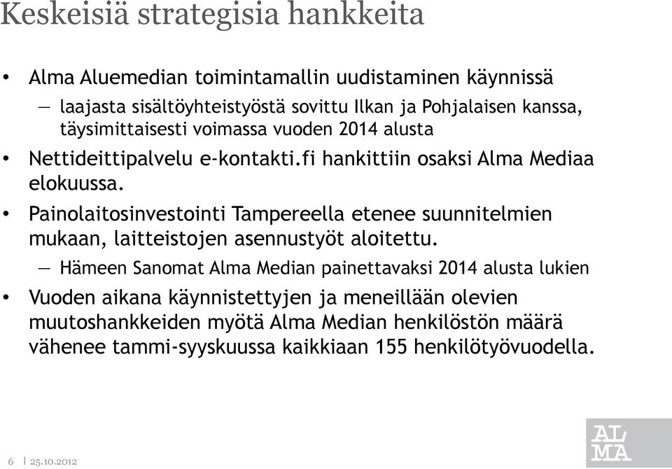 Painolaitosinvestointi Tampereella etenee suunnitelmien mukaan, laitteistojen asennustyöt aloitettu.
