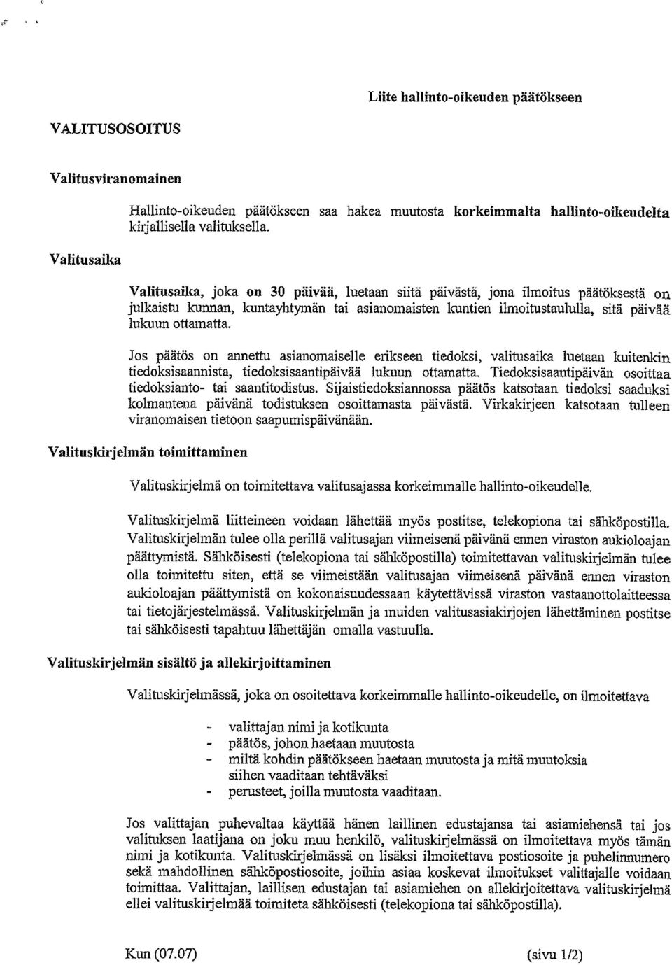 Jos päätös on annettu asianomaiselle erikseen tiedoksi, valitusaika luetaan kuitenkin tiedoksisaannista, tiedoksisaantipäivää lukuun ottamatta.