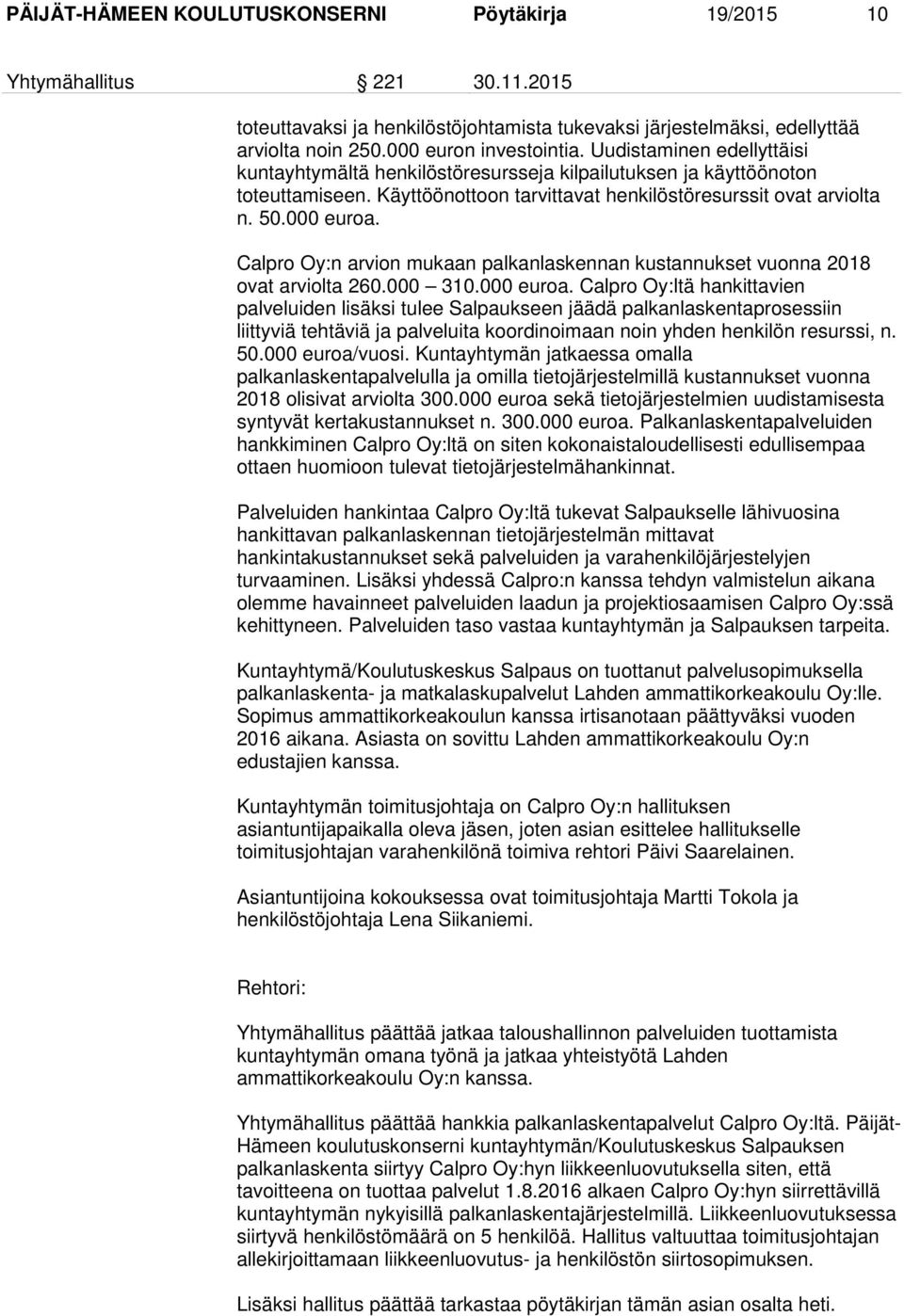 Calpro Oy:n arvion mukaan palkanlaskennan kustannukset vuonna 2018 ovat arviolta 260.000 310.000 euroa.