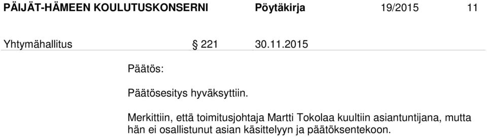 Merkittiin, että toimitusjohtaja Martti Tokolaa kuultiin