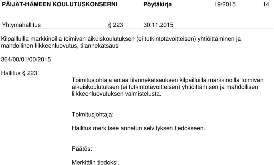 tilannekatsaus 364/00/01/00/2015 Hallitus 223 Toimitusjohtaja antaa tilannekatsauksen kilpailluilla markkinoilla toimivan