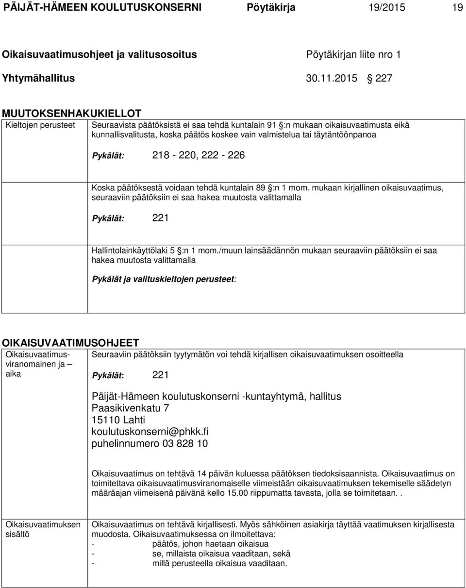 täytäntöönpanoa Pykälät: 218-220, 222-226 Koska päätöksestä voidaan tehdä kuntalain 89 :n 1 mom.