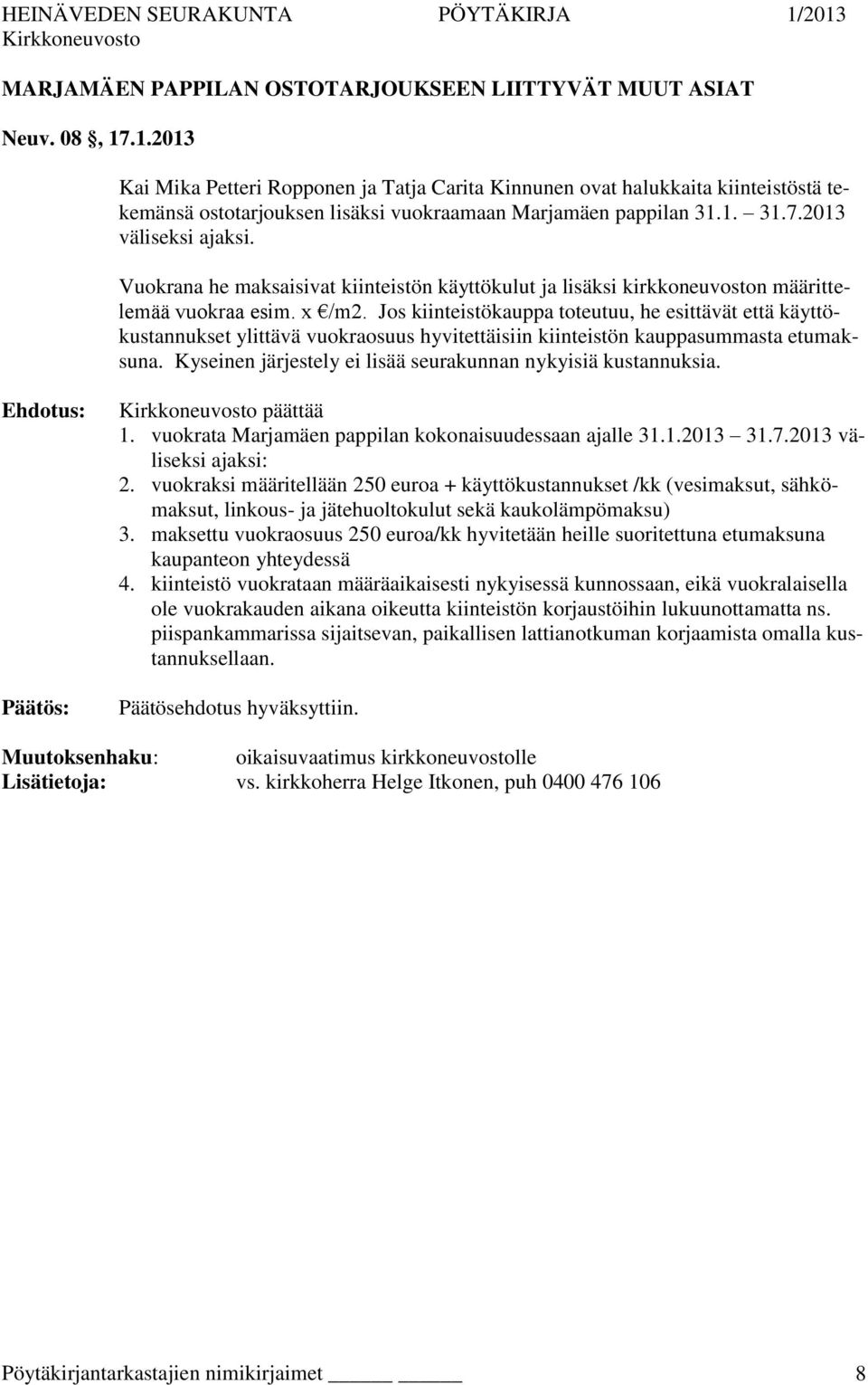 Vuokrana he maksaisivat kiinteistön käyttökulut ja lisäksi kirkkoneuvoston määrittelemää vuokraa esim. x /m2.