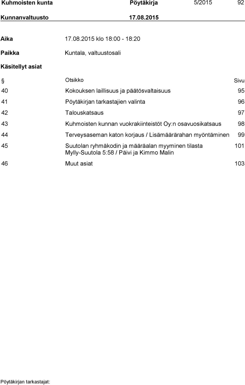 2015 klo 18:00-18:20 Paikka Kuntala, valtuustosali Käsitellyt asiat Otsikko Sivu 40 Kokouksen laillisuus ja päätösvaltaisuus