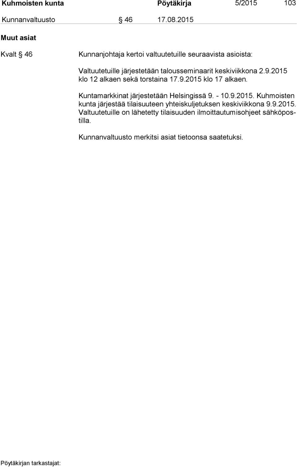 keskiviikkona 2.9.2015 klo 12 alkaen sekä torstaina 17.9.2015 klo 17 alkaen. Kuntamarkkinat järjestetään Helsingissä 9. - 10.9.2015. Kuh mois ten kun ta järjestää tilaisuuteen yhteiskuljetuksen keskiviikkona 9.