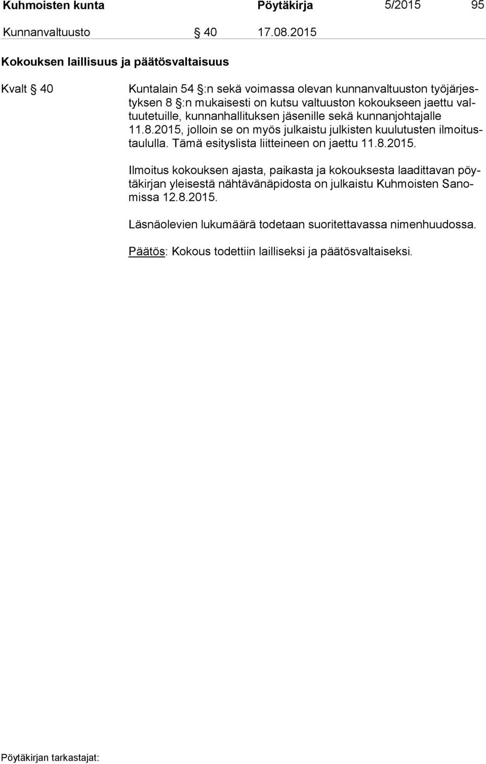 jaettu valtuu te tuil le, kunnanhallituksen jäsenille sekä kunnanjohtajalle 11.8.2015, jolloin se on myös julkaistu julkisten kuulutusten il moi tustau lul la.