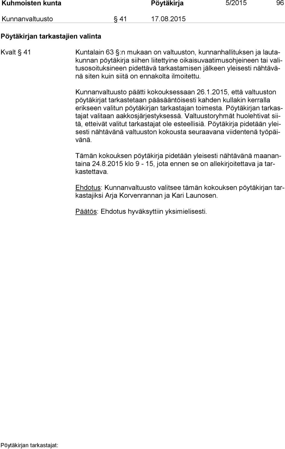 neen pidettävä tarkastamisen jälkeen yleisesti näh tä vänä siten kuin siitä on ennakolta ilmoitettu. Kunnanvaltuusto päätti kokouksessaan 26.1.