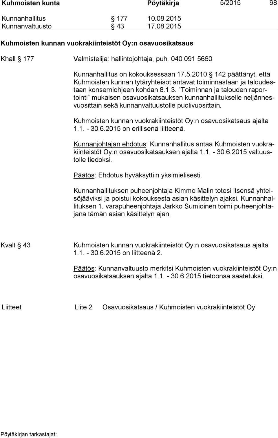 Toiminnan ja talouden ra portoin ti mukaisen osavuosikatsauksen kunnanhallitukselle nel jän nesvuo sit tain sekä kunnanvaltuustolle puolivuosittain.
